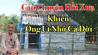 câu chuyện hồi xưa khiến ông út nhớ cả đời...