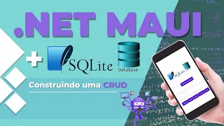 .NET MAUI - Construindo uma CRUD utilizando o Banco de Dados SQLite