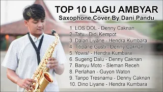 TOP 10 LAGU AMBYAR (Saxophone Cover by Dani Pandu)