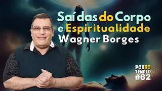 Saídas do Corpo e Espiritualidade - Wagner Borges - PodDoTemplo - EP #062
