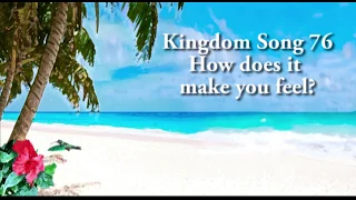 Kingdom Song 76 How does it make you feel?