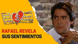 Rafael confiesa su amor por Alejandra | Hasta que la plata nos separe 2006