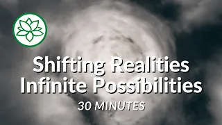 Shifting Realities, Infinite Possibilities Meditation