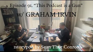 Ep. 91 - This Podcast is a Gun w/ Graham Irvin