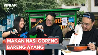 MAKAN NASI GORENG BARENG AYANG | VINIAR: Skits