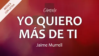 C0350 YO QUIERO MÁS DE TI - Jaime Murrell (Letra)