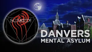 SCARED! at Danvers Mental Asylum