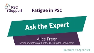 PSC Support Ask the Expert: Alice Freer – Fatigue in PSC: What it is and how to manage it