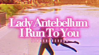 Lady Antebellum~ I Run To You { s l o w e d + r e v e r b }✨