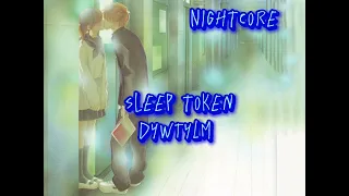 Nightcore // Sleep Token - DYWTYLM