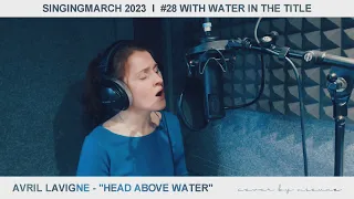 🎙️ [#SingingMarch] ♯28 AVRIL LAVIGNE – "Head Above Water" ↬ COVER