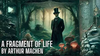 A Fragment of Life by Arthur Machen (#Machen #WeirdFiction #Supernatural)