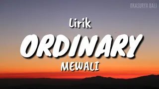 LIRIK LAGU ORDINARY - MEWALI