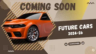 FUTURE CARS WORTH WAITING FOR 2024-2026