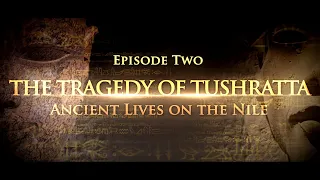 The TRAGEDY of TUSHRATTA (Episode 2, Ancient Lives on the Nile)