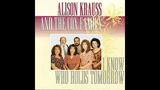 Alison Krauss and The Cox Family - I Know Who Holds Tomorrow  (In The Palm Of Your Hand)