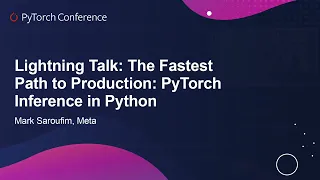 Lightning Talk: The Fastest Path to Production: PyTorch Inference in Python - Mark Saroufim, Meta