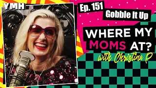 Ep. 151 Gobble It Up | Where My Moms At?