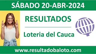 Resultado de Loteria del Cauca del sabado 20 de abril de 2024
