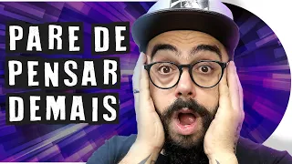 Como parar de PENSAR DEMAIS sobre tudo | PISTOLADA 145