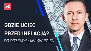 Gdzie uciec przed inflacją? Dr Przemysław Kwiecień