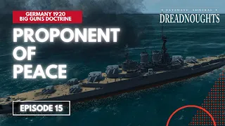 Proponent Of Peace - Germany 1920 Big Guns Episode 15 - Ultimate Admiral Dreadnoughts #battleships
