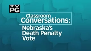 Classroom Conversations: Nebraska's Death Penalty Vote