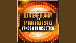 Vamos a la Discoteca (DJ Steve Humby Rio Club Remix)