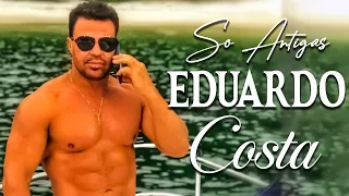 EDUARDO COSTA ÁS MELHORES 2024 🎻 EDUARDO COSTA ROMANTICAS SÓ ANTIGAS MÚSICAS