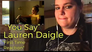 "You Say" Lauren Daigle *FIRST TIME REACTION*