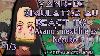 Yandere Simulator AU react to Ayano next life as Nezuko || 1/4 || NaiveMagic AU