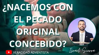 ¿Nacemos Con Pecado Original Concebido? |Predicación Adventista 2023| Israel Sierra