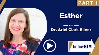 Follow Him Podcast: Esther-Part 1 w/Dr. Ariel Clark Silver | Our Turtle House