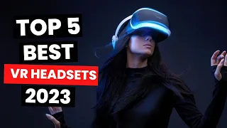 Top 5 Best VR Headsets 2023 for Unbelievable VR Experiences