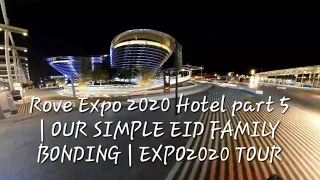 Rove Expo 2020 Hotel part 5 | OUR SIMPLE EID FAMILY BONDING | EXPO2020 TOUR AT NIGHT