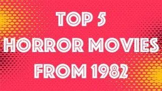 Top 5 Horror Movies From 1982 - (The Year I Was Born)