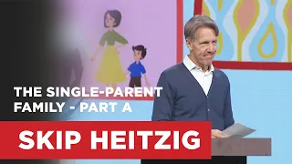 The Single-Parent Family - Part A | Skip Heitzig