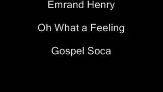 Emrand Henry- Oh What a Feeling