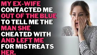 My ex-wife contacted me out of the blue to tell me the man she cheated with HIM...