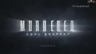 Murdered Soul Suspect - ЗАСТАВКА