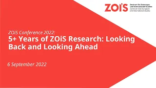 ZOiS Conference 2022: 5+ Years of ZOiS Research: Looking Back and Looking Ahead