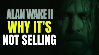 Alan Wake 2 Continues To Struggle With Sales | My Final Thoughts On Why It's Happening