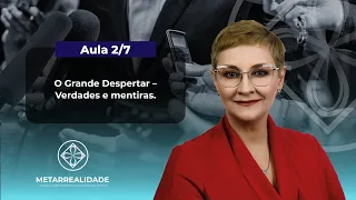 Aula 2/7 -  O Grande Despertar – Verdades e mentiras | Maria Pereda