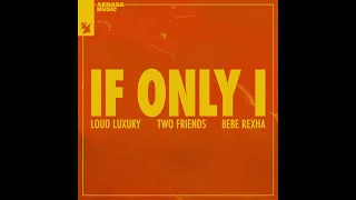 Loud Luxury x Two Friends ft. Bebe Rexha - If Only I (1 HOUR MIX)