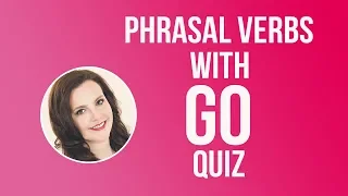 PHRASAL VERBS WITH GO - Test Exercise (multiple choice quiz for EFL/ESL students)