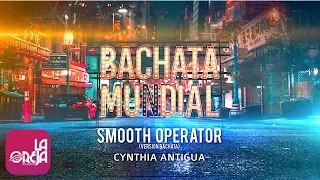 Cynthia Antigua - Smooth Operator (Version Bachata)