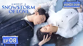 AMIDST A SNOWSTORM OF LOVE 《Hindi DUB》+《Eng SUB》Full Episode 08 | Chinese Drama in Hindi