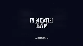 I'm So Excited / Lean On