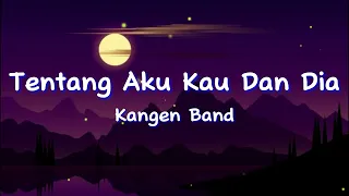 Zona Dengar Lagu Tentang Aku Kau Dan Dia - Kangen Band