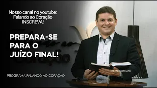 PREPARA-SE PARA O JUIZO FINAL 2 | Programa Falando ao Coração | Pr. Fábio Gonçalves.